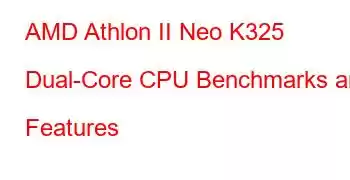 AMD Athlon II Neo K325 Dual-Core CPU Benchmarks and Features