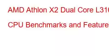 AMD Athlon X2 Dual Core L310 CPU Benchmarks and Features