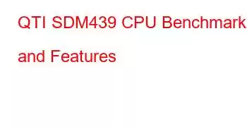 QTI SDM439 CPU Benchmarks and Features