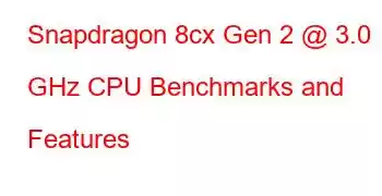 Snapdragon 8cx Gen 2 @ 3.0 GHz CPU Benchmarks and Features