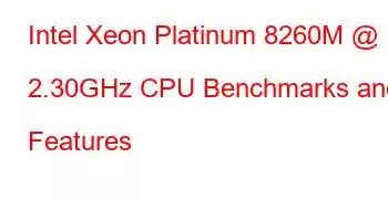 Intel Xeon Platinum 8260M @ 2.30GHz CPU Benchmarks and Features