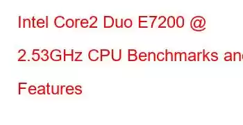 Intel Core2 Duo E7200 @ 2.53GHz CPU Benchmarks and Features