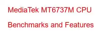 MediaTek MT6737M CPU Benchmarks and Features