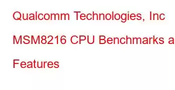 Qualcomm Technologies, Inc MSM8216 CPU Benchmarks and Features