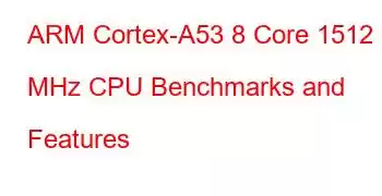 ARM Cortex-A53 8 Core 1512 MHz CPU Benchmarks and Features