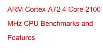 ARM Cortex-A72 4 Core 2100 MHz CPU Benchmarks and Features