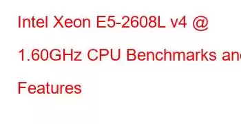 Intel Xeon E5-2608L v4 @ 1.60GHz CPU Benchmarks and Features