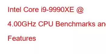 Intel Core i9-9990XE @ 4.00GHz CPU Benchmarks and Features