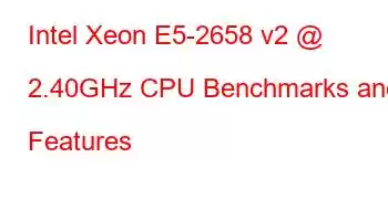 Intel Xeon E5-2658 v2 @ 2.40GHz CPU Benchmarks and Features