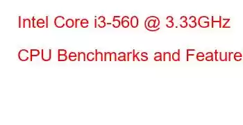 Intel Core i3-560 @ 3.33GHz CPU Benchmarks and Features