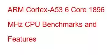 ARM Cortex-A53 6 Core 1896 MHz CPU Benchmarks and Features