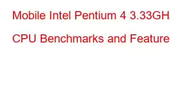 Mobile Intel Pentium 4 3.33GHz CPU Benchmarks and Features