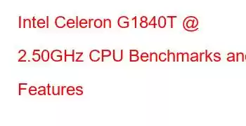 Intel Celeron G1840T @ 2.50GHz CPU Benchmarks and Features