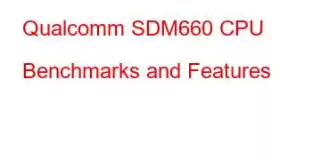 Qualcomm SDM660 CPU Benchmarks and Features