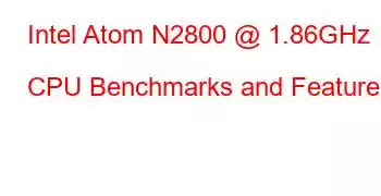 Intel Atom N2800 @ 1.86GHz CPU Benchmarks and Features