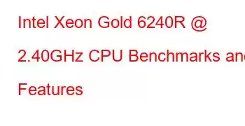 Intel Xeon Gold 6240R @ 2.40GHz CPU Benchmarks and Features