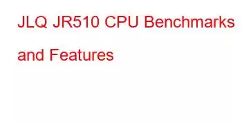 JLQ JR510 CPU Benchmarks and Features