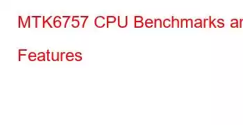 MTK6757 CPU Benchmarks and Features