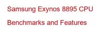 Samsung Exynos 8895 CPU Benchmarks and Features