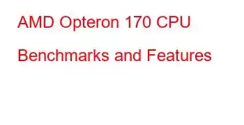 AMD Opteron 170 CPU Benchmarks and Features