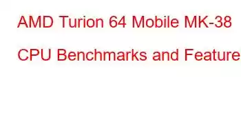 AMD Turion 64 Mobile MK-38 CPU Benchmarks and Features