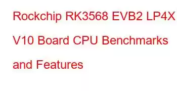 Rockchip RK3568 EVB2 LP4X V10 Board CPU Benchmarks and Features