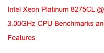 Intel Xeon Platinum 8275CL @ 3.00GHz CPU Benchmarks and Features