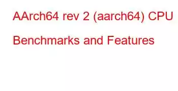 AArch64 rev 2 (aarch64) CPU Benchmarks and Features