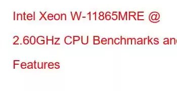 Intel Xeon W-11865MRE @ 2.60GHz CPU Benchmarks and Features