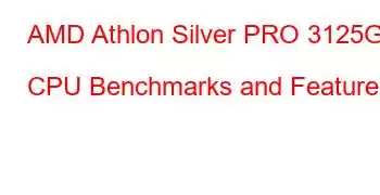 AMD Athlon Silver PRO 3125GE CPU Benchmarks and Features