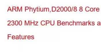 ARM Phytium,D2000/8 8 Core 2300 MHz CPU Benchmarks and Features