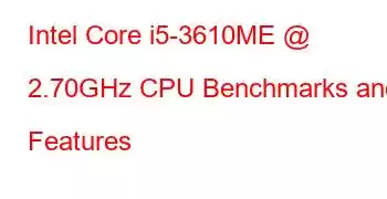 Intel Core i5-3610ME @ 2.70GHz CPU Benchmarks and Features