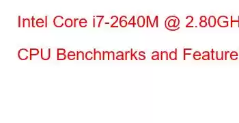 Intel Core i7-2640M @ 2.80GHz CPU Benchmarks and Features