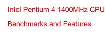 Intel Pentium 4 1400MHz CPU Benchmarks and Features