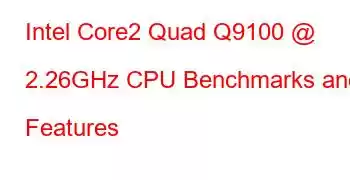 Intel Core2 Quad Q9100 @ 2.26GHz CPU Benchmarks and Features