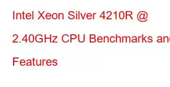 Intel Xeon Silver 4210R @ 2.40GHz CPU Benchmarks and Features