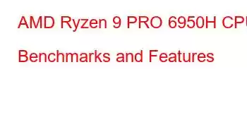 AMD Ryzen 9 PRO 6950H CPU Benchmarks and Features