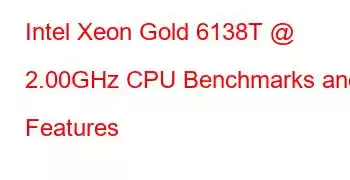 Intel Xeon Gold 6138T @ 2.00GHz CPU Benchmarks and Features