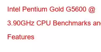 Intel Pentium Gold G5600 @ 3.90GHz CPU Benchmarks and Features