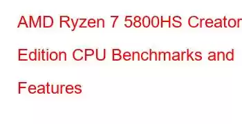 AMD Ryzen 7 5800HS Creator Edition CPU Benchmarks and Features