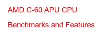 AMD C-60 APU CPU Benchmarks and Features