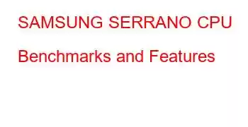 SAMSUNG SERRANO CPU Benchmarks and Features