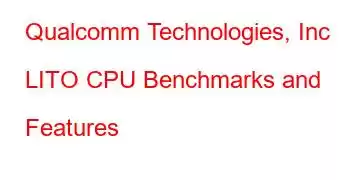 Qualcomm Technologies, Inc LITO CPU Benchmarks and Features