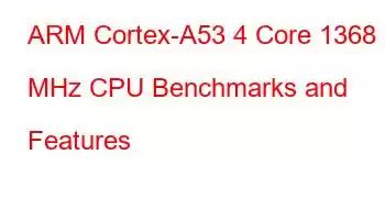 ARM Cortex-A53 4 Core 1368 MHz CPU Benchmarks and Features