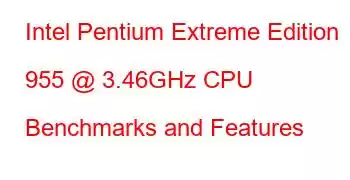 Intel Pentium Extreme Edition 955 @ 3.46GHz CPU Benchmarks and Features