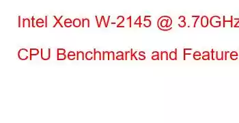 Intel Xeon W-2145 @ 3.70GHz CPU Benchmarks and Features