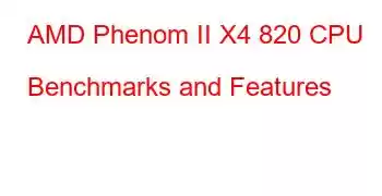 AMD Phenom II X4 820 CPU Benchmarks and Features