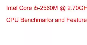 Intel Core i5-2560M @ 2.70GHz CPU Benchmarks and Features