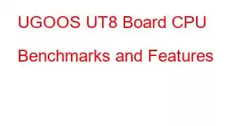 UGOOS UT8 Board CPU Benchmarks and Features