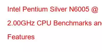 Intel Pentium Silver N6005 @ 2.00GHz CPU Benchmarks and Features